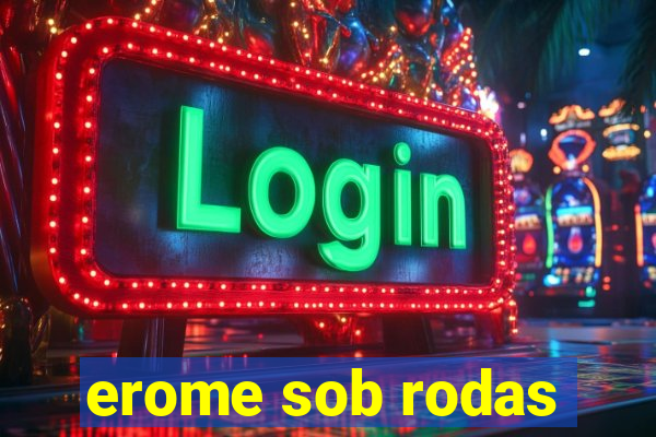 erome sob rodas